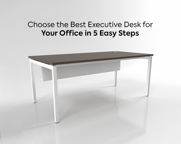 Choose the Best Executive Desk for Your Office in 5 Easy Steps